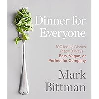 Dinner for Everyone: 100 Iconic Dishes Made 3 Ways--Easy, Vegan, or Perfect for Company: A Cookbook Dinner for Everyone: 100 Iconic Dishes Made 3 Ways--Easy, Vegan, or Perfect for Company: A Cookbook Hardcover Kindle