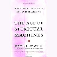 The Age of Spiritual Machines: When Computers Exceed Human Intelligence The Age of Spiritual Machines: When Computers Exceed Human Intelligence Audible Audiobook Paperback Kindle Hardcover Audio, Cassette