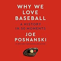 Why We Love Baseball: A History in 50 Moments Why We Love Baseball: A History in 50 Moments Hardcover Audible Audiobook Kindle