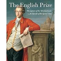 The English Prize: The Capture of the Westmorland, An Episode of the Grand Tour The English Prize: The Capture of the Westmorland, An Episode of the Grand Tour Hardcover