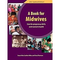 A Book For Midwives: Care For Pregnancy, Birth, and Women's Health A Book For Midwives: Care For Pregnancy, Birth, and Women's Health Paperback