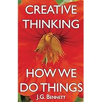 Creative Thinking / How We Do Things: Lecture discussions from Coombe Springs (The Collected Works of J.G. Bennett Book 18) Creative Thinking / How We Do Things: Lecture discussions from Coombe Springs (The Collected Works of J.G. Bennett Book 18) Kindle Paperback