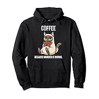 Coffee Because Murder Is Wrong Funny Grumpy Coffee Cat Pullover Hoodie