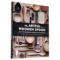 The Artful Wooden Spoon: How to Make Exquisite Keepsakes for the Kitchen The Artful Wooden Spoon: How to Make Exquisite Keepsakes for the Kitchen Hardcover Kindle