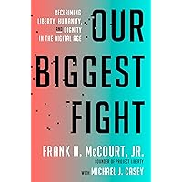 Our Biggest Fight: Reclaiming Liberty, Humanity, and Dignity in the Digital Age Our Biggest Fight: Reclaiming Liberty, Humanity, and Dignity in the Digital Age Hardcover Audible Audiobook Kindle