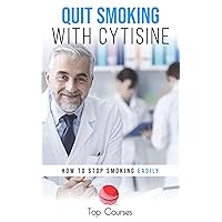 Quit Smoking with Cytisine: How to Stop Smoking Easily Quit Smoking with Cytisine: How to Stop Smoking Easily Kindle Paperback