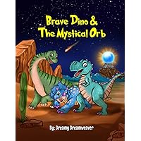 Brave Dino & The Mystical Orb: Kid's Dinosaur Story Teaching Different Emotions Like Courage and Hope