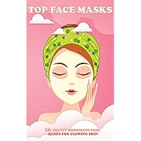 Top Face Masks: 28 Pages 16 Top DIY Face Masks For Glowing Skin Size 6x9 For Your Coworker, Friend, Mom, Girlfriend You Can Find More In My Store Write 