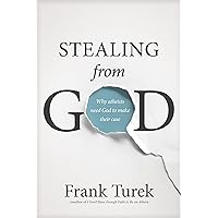 Stealing from God: Why Atheists Need God to Make Their Case Stealing from God: Why Atheists Need God to Make Their Case Paperback Audible Audiobook Kindle Audio CD