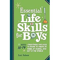 Essential Life Skills for Boys: Everything You Need to Know to Thrive at Home, at School, and Out in the World Essential Life Skills for Boys: Everything You Need to Know to Thrive at Home, at School, and Out in the World Paperback Kindle