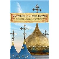 Mysteries of the Jesus Prayer: Experiencing the Mysteries of God and a Pilgrimage to the Heart of an Ancient Spirituality Mysteries of the Jesus Prayer: Experiencing the Mysteries of God and a Pilgrimage to the Heart of an Ancient Spirituality Kindle Hardcover