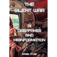 The Silent War: AI Deep Fakes and Misinformation (Digital Warfare)