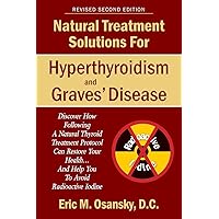 Natural Treatment Solutions for Hyperthyroidism and Graves' Disease Natural Treatment Solutions for Hyperthyroidism and Graves' Disease Paperback