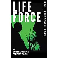 Life Force: An Earth Justice Fantasy Poem Life Force: An Earth Justice Fantasy Poem Kindle Paperback