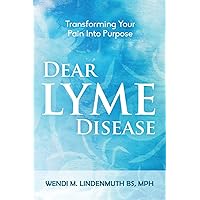 Dear Lyme Disease: Transforming Your Pain Into Purpose Dear Lyme Disease: Transforming Your Pain Into Purpose Paperback Kindle Audible Audiobook