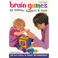 Brain Games for Babies, Toddlers & Twos: 140 Fun Ways to Boost Development Brain Games for Babies, Toddlers & Twos: 140 Fun Ways to Boost Development Paperback