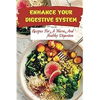 Enhance Your Digestive System: Recipes For A Warm And Healthy Digestion