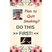 Plan to Quit Smoking? Do This First! - A short and simple guide to Stop Smoking Cigarettes for good.: Preparing this way makes Quitting Easier, but no one says it! Plan to Quit Smoking? Do This First! - A short and simple guide to Stop Smoking Cigarettes for good.: Preparing this way makes Quitting Easier, but no one says it! Kindle