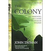 The Colony: The Harrowing True Story Of The Exiles Of Molokai The Colony: The Harrowing True Story Of The Exiles Of Molokai Paperback Kindle Audible Audiobook Hardcover Audio CD