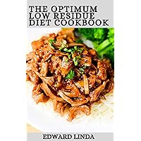 The Optimum Low Residue Diet Cookbook: 100+ Low Residue to Restore and Improve Your Digestive System The Optimum Low Residue Diet Cookbook: 100+ Low Residue to Restore and Improve Your Digestive System Kindle Paperback