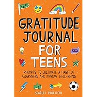 Gratitude Journal for Teens: Prompts to Cultivate a Habit of Awareness and Improve Well-being