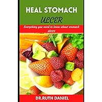 Heal Stomach Ulcer: Everything you need to know about stomach ulcers (How to heal, manage and cure stomach ulcers). Heal Stomach Ulcer: Everything you need to know about stomach ulcers (How to heal, manage and cure stomach ulcers). Hardcover Paperback