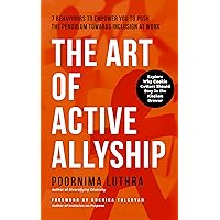 The Art of Active Allyship: 7 Behaviours to Empower You to Push The Pendulum Towards Inclusion At Work The Art of Active Allyship: 7 Behaviours to Empower You to Push The Pendulum Towards Inclusion At Work Kindle
