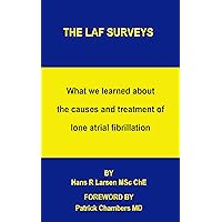 The LAF Surveys: What we learned about the causes and treatment of lone atrial fibrillation The LAF Surveys: What we learned about the causes and treatment of lone atrial fibrillation Kindle Paperback
