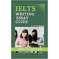 IELTS WRITING ESSAY GUIDE: Sample Answers For All type of Questions IELTS WRITING ESSAY GUIDE: Sample Answers For All type of Questions Kindle