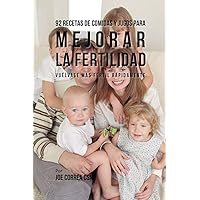 92 Recetas de Comidas Y Jugos Para Mejorar La Fertilidad: Vuélvase Más Fértil Rápidamente (Spanish Edition) 92 Recetas de Comidas Y Jugos Para Mejorar La Fertilidad: Vuélvase Más Fértil Rápidamente (Spanish Edition) Paperback