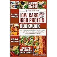 5-Ingredient Low Carb High Protein Cookbook: The Ultimate Delicious Low Sugar Recipes for Effortless Weight Loss with a 28-Day Meal Plan for Busy People 5-Ingredient Low Carb High Protein Cookbook: The Ultimate Delicious Low Sugar Recipes for Effortless Weight Loss with a 28-Day Meal Plan for Busy People Paperback Kindle Hardcover