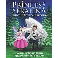 Princess Serafina and the Mystical Unicorn (The Lilia Series) Princess Serafina and the Mystical Unicorn (The Lilia Series) Paperback Kindle