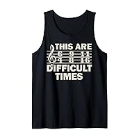 These Are Difficult Times Funny Music Pun Tank Top