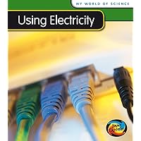 Using Electricity (My World of Science) Using Electricity (My World of Science)