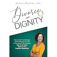Divorce with Dignity: How to End Your Marriage without Ruining Your Life or the Lives of Your Children Divorce with Dignity: How to End Your Marriage without Ruining Your Life or the Lives of Your Children Kindle