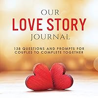 Our Love Story Journal: 138 Questions and Prompts for Couples to Complete Together (Activity Books for Couples Series) Our Love Story Journal: 138 Questions and Prompts for Couples to Complete Together (Activity Books for Couples Series) Paperback Hardcover