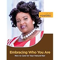 Embracing Who You Are: How to Care for Your Natural Hair Embracing Who You Are: How to Care for Your Natural Hair Kindle