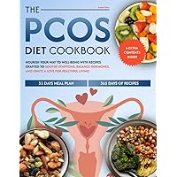The PCOS Diet Cookbook: Nourish Your Way to Well-Being with Recipes Crafted to Soothe Symptoms, Balance Hormones, and Ignite a Love for Healthful Living