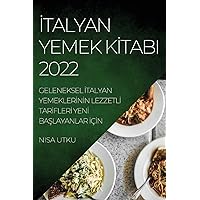 İtalyan Yemek Kİtabi 2022: Geleneksel İtalyan Yemeklerİnİn Lezzetlİ Tarİflerİ Yenİ BaŞlayanlar İçİn (Turkish Edition)