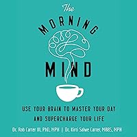The Morning Mind: Use Your Brain to Master Your Day and Supercharge Your Life The Morning Mind: Use Your Brain to Master Your Day and Supercharge Your Life Audible Audiobook Kindle Paperback Audio CD