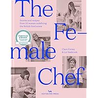 The Female Chef: Stories and recipes from 31 women redefining the British food scene