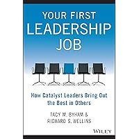Your First Leadership Job: How Catalyst Leaders Bring Out the Best in Others Your First Leadership Job: How Catalyst Leaders Bring Out the Best in Others Paperback Kindle Audible Audiobook Audio CD
