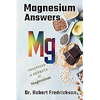 Magnesium Answers: Unlocking the Secrets of Magnesium Magnesium Answers: Unlocking the Secrets of Magnesium Paperback Kindle