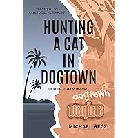 Hunting a Cat in Dogtown: The Sequel to Killer Dead, Victim Alive (The Serial Killer Anthology Book 1) Hunting a Cat in Dogtown: The Sequel to Killer Dead, Victim Alive (The Serial Killer Anthology Book 1) Kindle Paperback