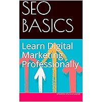 SEO BASICS: Learn Digital Marketing Professionally (SEO GUIDE Book 1) SEO BASICS: Learn Digital Marketing Professionally (SEO GUIDE Book 1) Kindle Paperback