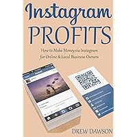 INSTAGRAM PROFITS: How to Make Money via Instagram for Online & Local Business Owners INSTAGRAM PROFITS: How to Make Money via Instagram for Online & Local Business Owners Kindle