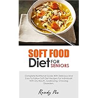 SOFT FOOD DIET FOR SENIORS: Complete Nutritional Guide With Delicious And Easy-To-Follow Soft Diet Recipes For Individuals WIth Dry Mouth, Swallowing, Chewing Dissorders. SOFT FOOD DIET FOR SENIORS: Complete Nutritional Guide With Delicious And Easy-To-Follow Soft Diet Recipes For Individuals WIth Dry Mouth, Swallowing, Chewing Dissorders. Kindle Paperback