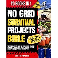 No Grid Survival Projects Bible: 20 in 1: Your Complete DIY Guide for When Things Start to Go Wrong | 3800 Days of Proven Projects for Home Security, Food Supply, and Reliable Power