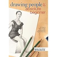 Drawing People for the Absolute Beginner: A Clear & Easy Guide to Successful Figure Drawing Drawing People for the Absolute Beginner: A Clear & Easy Guide to Successful Figure Drawing eTextbook Paperback Mass Market Paperback