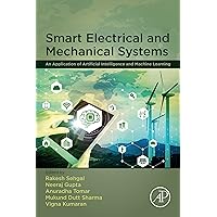 Smart Electrical and Mechanical Systems: An Application of Artificial Intelligence and Machine Learning Smart Electrical and Mechanical Systems: An Application of Artificial Intelligence and Machine Learning Kindle Paperback